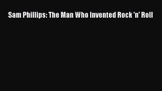 PDF Sam Phillips: The Man Who Invented Rock 'n' Roll  EBook