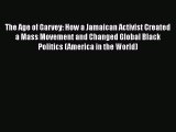 Read The Age of Garvey: How a Jamaican Activist Created a Mass Movement and Changed Global