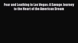 Read Fear and Loathing in Las Vegas: A Savage Journey to the Heart of the American Dream Ebook
