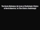 PDF The Acute Abdomen An Issue of Radiologic Clinics of North America 1e (The Clinics: Radiology)
