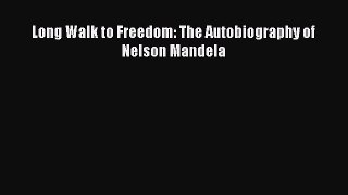 Download Long Walk to Freedom: The Autobiography of Nelson Mandela Ebook Online