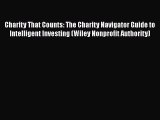 Download Charity That Counts: The Charity Navigator Guide to Intelligent Investing (Wiley Nonprofit