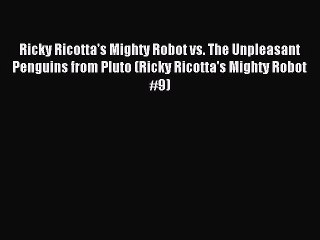 Read Ricky Ricotta's Mighty Robot vs. The Unpleasant Penguins from Pluto (Ricky Ricotta's Mighty