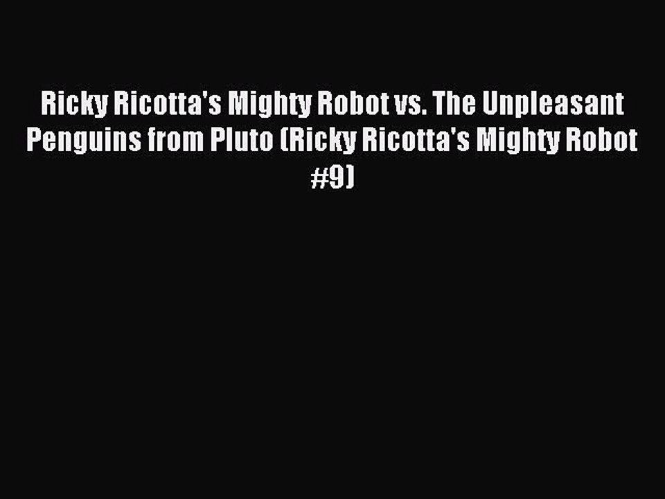 Read Ricky Ricotta's Mighty Robot vs. The Unpleasant Penguins from Pluto (Ricky Ricotta's Mighty