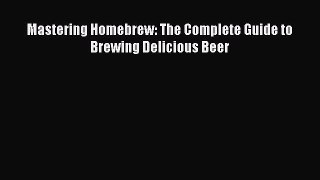 Read Mastering Homebrew: The Complete Guide to Brewing Delicious Beer Ebook Free