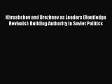 Read Khrushchev and Brezhnev as Leaders (Routledge Revivals): Building Authority in Soviet