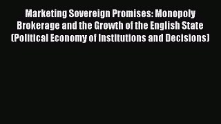 Read Marketing Sovereign Promises: Monopoly Brokerage and the Growth of the English State (Political