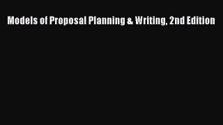 Read Models of Proposal Planning & Writing 2nd Edition Ebook Free