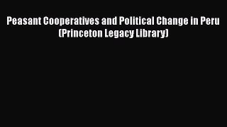 Read Peasant Cooperatives and Political Change in Peru (Princeton Legacy Library) Ebook Free