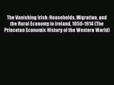 Read The Vanishing Irish: Households Migration and the Rural Economy in Ireland 1850-1914 (The