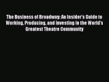 Read The Business of Broadway: An Insider’s Guide to Working Producing and Investing in the