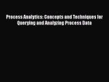 Read Process Analytics: Concepts and Techniques for Querying and Analyzing Process Data Ebook