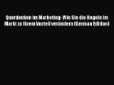 Read Querdenken im Marketing: Wie Sie die Regeln im Markt zu Ihrem Vorteil verändern (German