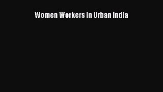 Read Women Workers in Urban India Ebook Free