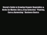 Read Storey's Guide to Growing Organic Vegetables & Herbs for Market: Site & Crop Selection