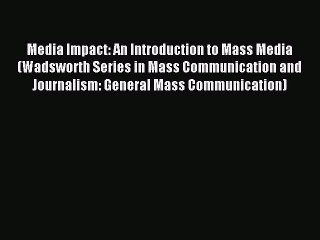 下载视频: Read Media Impact: An Introduction to Mass Media (Wadsworth Series in Mass Communication and