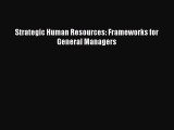 Read Strategic Human Resources: Frameworks for General Managers Ebook Free