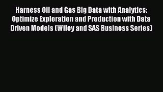 Read Harness Oil and Gas Big Data with Analytics: Optimize Exploration and Production with