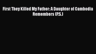 Download First They Killed My Father: A Daughter of Cambodia Remembers (P.S.) Ebook Free
