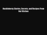 Read Huckleberry: Stories Secrets and Recipes From Our Kitchen PDF Online