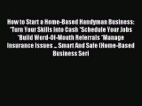 Read How to Start a Home-Based Handyman Business: *Turn Your Skills Into Cash *Schedule Your