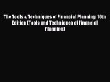 Read The Tools & Techniques of Financial Planning 10th Edition (Tools and Techniques of Financial