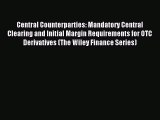 Read Central Counterparties: Mandatory Central Clearing and Initial Margin Requirements for
