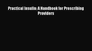 Download Practical Insulin: A Handbook for Prescribing Providers Free Books