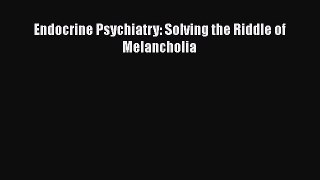 Download Endocrine Psychiatry: Solving the Riddle of Melancholia Free Books