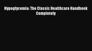 PDF Hypoglycemia: The Classic Healthcare Handbook Completely Read Online