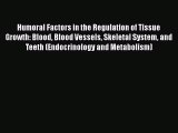 Download Humoral Factors in the Regulation of Tissue Growth: Blood Blood Vessels Skeletal System