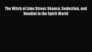 Download The Witch of Lime Street: Séance Seduction and Houdini in the Spirit World Ebook Free