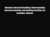 Read Humane Livestock Handling: Understanding livestock behavior and building facilities for