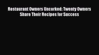 Read Restaurant Owners Uncorked: Twenty Owners Share Their Recipes for Success Ebook Free