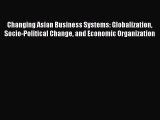 Read Changing Asian Business Systems: Globalization Socio-Political Change and Economic Organization