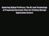 Read Exploring Digital PrePress: The Art and Technology of Preparing Electronic Files for Printing