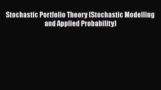 Read Stochastic Portfolio Theory (Stochastic Modelling and Applied Probability) Ebook