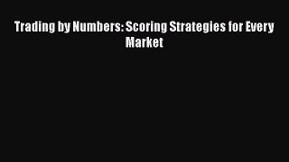 Read Trading by Numbers: Scoring Strategies for Every Market Ebook