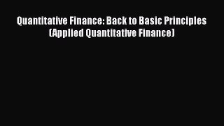 Read Quantitative Finance: Back to Basic Principles (Applied Quantitative Finance) Ebook