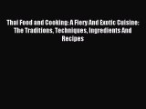 Read Thai Food and Cooking: A Fiery And Exotic Cuisine: The Traditions Techniques Ingredients