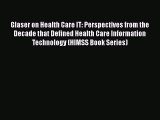 PDF Glaser on Health Care IT: Perspectives from the Decade that Defined Health Care Information