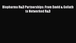 Download Biopharma R&D Partnerships: From David & Goliath to Networked R&D  Read Online