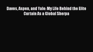 PDF Davos Aspen and Yale: My Life Behind the Elite Curtain As a Global Sherpa  Read Online