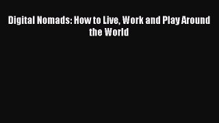 PDF Digital Nomads: How to Live Work and Play Around the World  EBook
