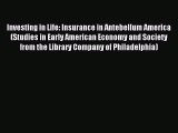 Read Investing in Life: Insurance in Antebellum America (Studies in Early American Economy