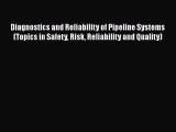 Read Diagnostics and Reliability of Pipeline Systems (Topics in Safety Risk Reliability and