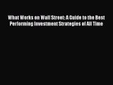 Read What Works on Wall Street: A Guide to the Best Performing Investment Strategies of All