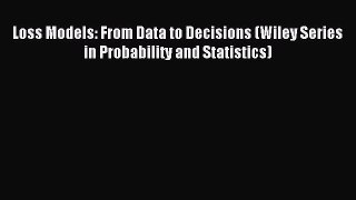 Read Loss Models: From Data to Decisions (Wiley Series in Probability and Statistics) Ebook