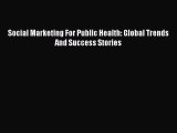 Read Social Marketing For Public Health: Global Trends And Success Stories Ebook