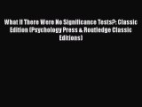 [PDF] What If There Were No Significance Tests?: Classic Edition (Psychology Press & Routledge